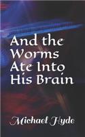 And the Worms Ate Into His Brain