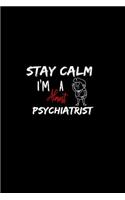 Stay Calm I'm Almost A Psychiatrist