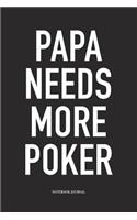 Papa Needs More Poker: A 6x9 Inch Softcover Matte Blank Diary Notebook With 120 Lined Pages For Card Game Lovers