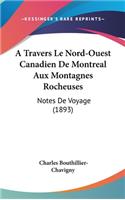 A Travers Le Nord-Ouest Canadien De Montreal Aux Montagnes Rocheuses