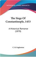 The Siege of Constantinople, 1453