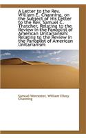 A Letter to the REV. William E. Channing, on the Subject of His Letter to the REV. Samuel C. Thatche