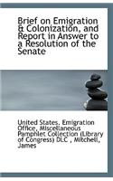 Brief on Emigration & Colonization, and Report in Answer to a Resolution of the Senate