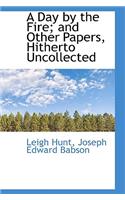 A Day by the Fire; And Other Papers, Hitherto Uncollected