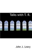 Talks with T. R.
