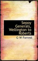 Sepoy Generals, Wellington to Roberts