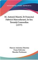 M. Antonii Mureti, Et Francisci Fabricii Marcodurani, in Sex Terentij Comoedias (1577)