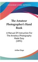 Amateur Photographer's Hand Book