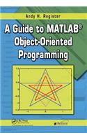 A Guide to MATLAB Object-Oriented Programming