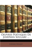 Oeuvres Poétiques de Joséphin Soulary ...