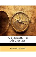 A Lexicon to Aeschylus