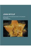 John Wyclif; Last of the Schoolmen and First of the English Reformers