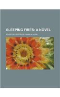 Sleeping Fires; A Novel: (English)