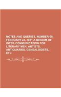Notes and Queries, Number 69, February 22, 1851 a Medium of Inter-Communication for Literary Men, Artists, Antiquaries, Genealogists, Etc: (English)