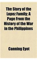 The Story of the Lopez Family; A Page from the History of the War in the Philippines