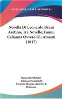 Novella Di Leonardo Bruni Aretino; Tre Novelle; Fanni; Celianna Ovvero Gli Amanti (1817)