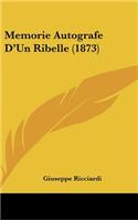 Memorie Autografe D'Un Ribelle (1873): (Italian)