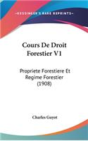 Cours de Droit Forestier V1: Propriete Forestiere Et Regime Forestier (1908)