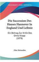 Die Succession Des Hauses Hannover In England Und Leibniz