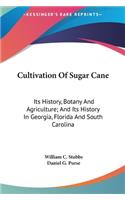 Cultivation Of Sugar Cane: Its History, Botany And Agriculture; And Its History In Georgia, Florida And South Carolina