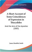 A Short Account of Some Coincidences of Expression in Thucydides: And the Acts of the Apostles (1883)