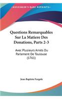 Questions Remarquables Sur La Matiere Des Donations, Parts 2-3: Avec Plusieurs Arrets Du Parlement de Toulouse (1761)
