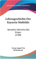 Lebensgeschichte Der Kayserin Mathildis