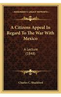 Citizens Appeal in Regard to the War with Mexico