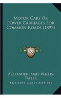 Motor Cars or Power Carriages for Common Roads (1897)