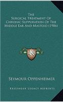 The Surgical Treatment of Chronic Suppuration of the Middle Ear and Mastoid (1906)