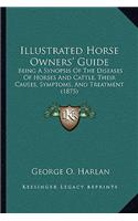 Illustrated Horse Owners' Guide: Being a Synopsis of the Diseases of Horses and Cattle, Their Causes, Symptoms, and Treatment (1875)