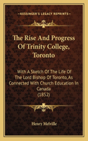 The Rise And Progress Of Trinity College, Toronto