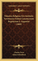 Palaestra Religiosa Sive Institutio Novitiorum Ordinis Canonicorum Regularium S. Augustini (1660)