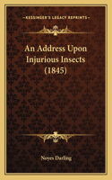 An Address Upon Injurious Insects (1845)