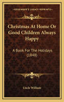 Christmas At Home Or Good Children Always Happy