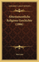 Alttestamentliche Religions Geschichte (1906): (German)