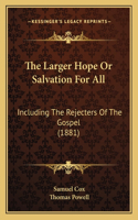 The Larger Hope Or Salvation For All