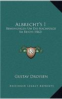 Albrecht's I: Bemuhungen Um Die Nachfolge Im Reich (1862)