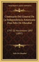 Centenario Del General De La Independencia Americana Don Felix De Olazabal