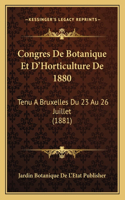 Congres De Botanique Et D'Horticulture De 1880: Tenu A Bruxelles Du 23 Au 26 Juillet (1881)