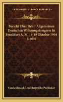 Bericht Uber Den I Allgemeinen Deutschen Wohnungskongress In Frankfurt A. M. 16-19 Oktober 1904 (1905)