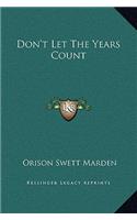 Don't Let the Years Count