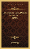 Diplomataria. Sacra. Ducatus Styriae, Part 2 (1756)