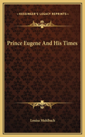 Prince Eugene And His Times