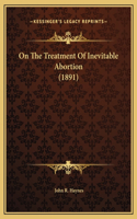 On The Treatment Of Inevitable Abortion (1891)