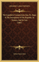 The Copulative Conjunctions Que, Et, Atque In The Inscriptions Of The Republic, In Terence, And In Cato (1887)