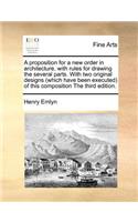 A Proposition for a New Order in Architecture, with Rules for Drawing the Several Parts. with Two Original Designs (Which Have Been Executed) of This Composition the Third Edition.: (English)