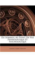 Du Sommeil Au Point de Vue Physiologique Et Psychologique