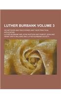 Luther Burbank; His Methods and Discoveries and Their Practical Application Volume 3