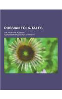 Russian Folk-Tales; (Tr. from the Russian)